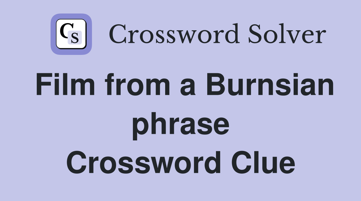 Film from a Burnsian phrase Crossword Clue