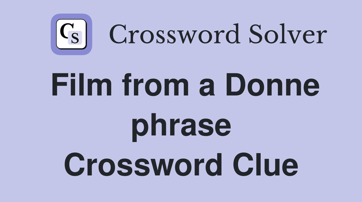 Film from a Donne phrase Crossword Clue