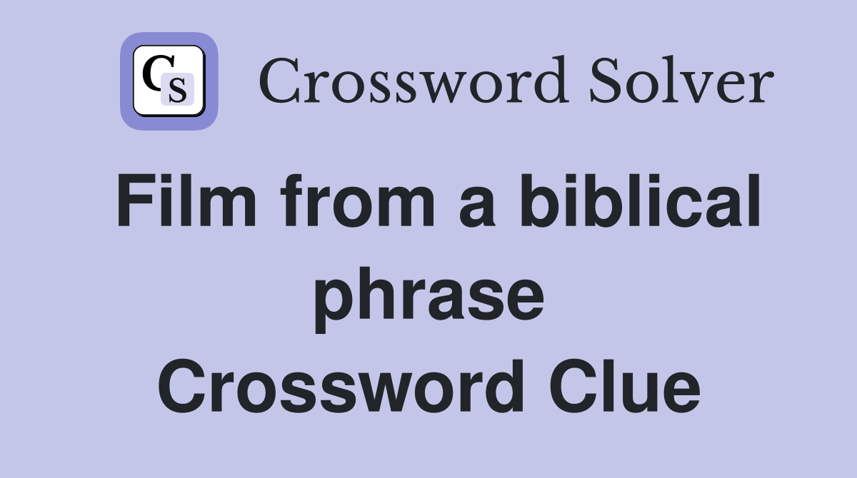 Film from a biblical phrase Crossword Clue