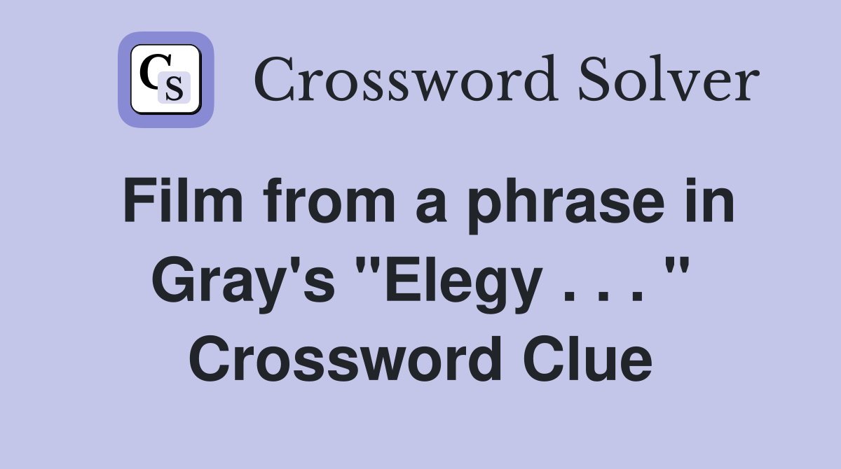 Film from a phrase in Gray's "Elegy . . . " Crossword Clue