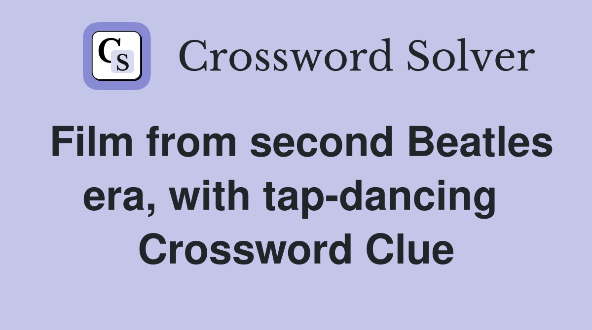 Film from second Beatles era, with tap-dancing  Crossword Clue