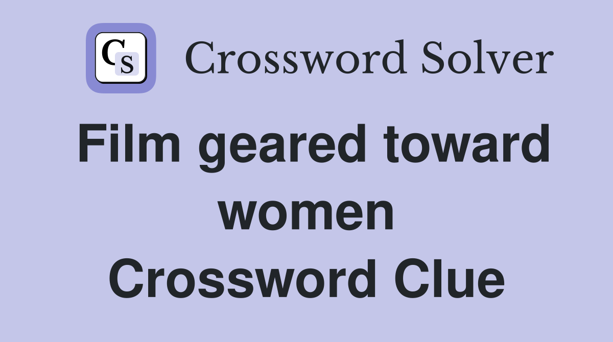 Film geared toward women Crossword Clue