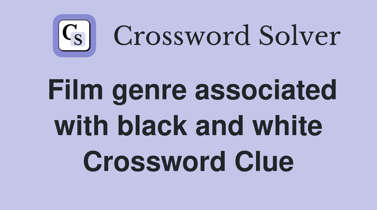 Film genre associated with black and white Crossword Clue