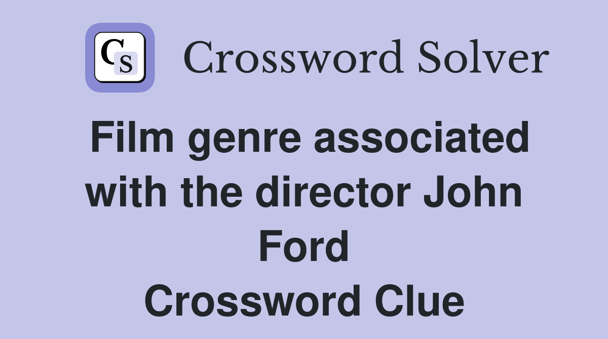 Film genre associated with the director John Ford Crossword Clue