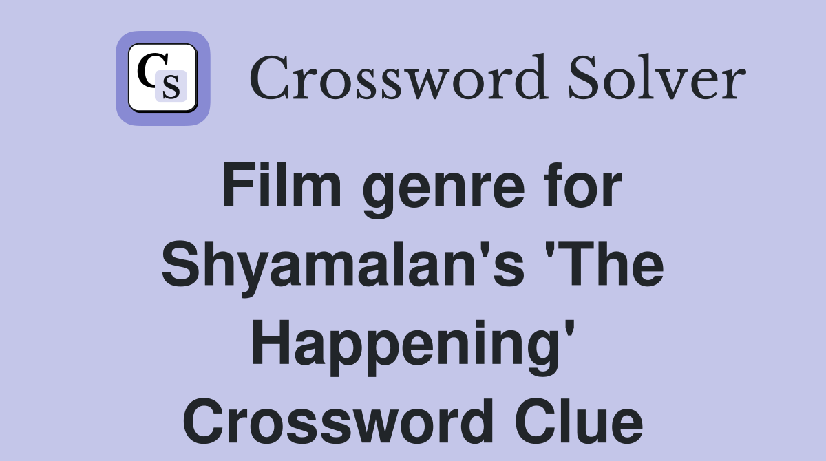 Film genre for Shyamalan's 'The Happening' Crossword Clue