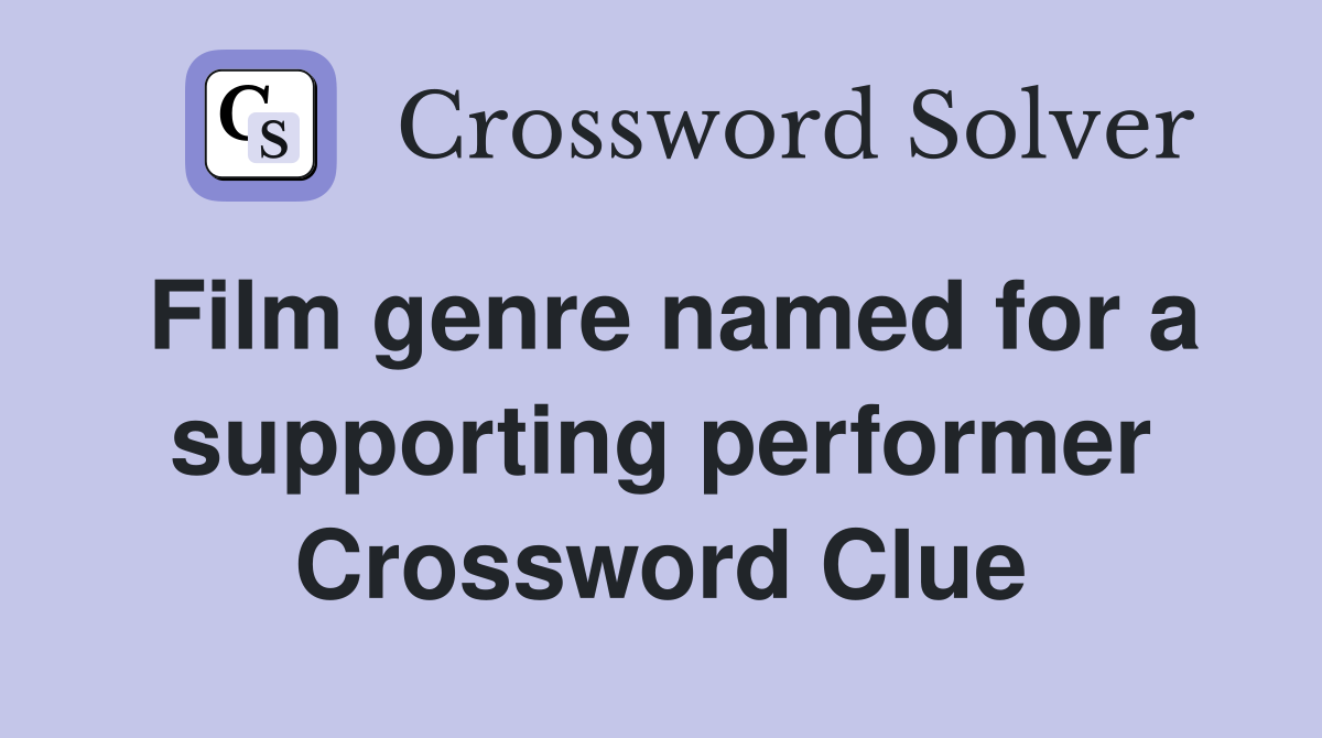 Film genre named for a supporting performer Crossword Clue