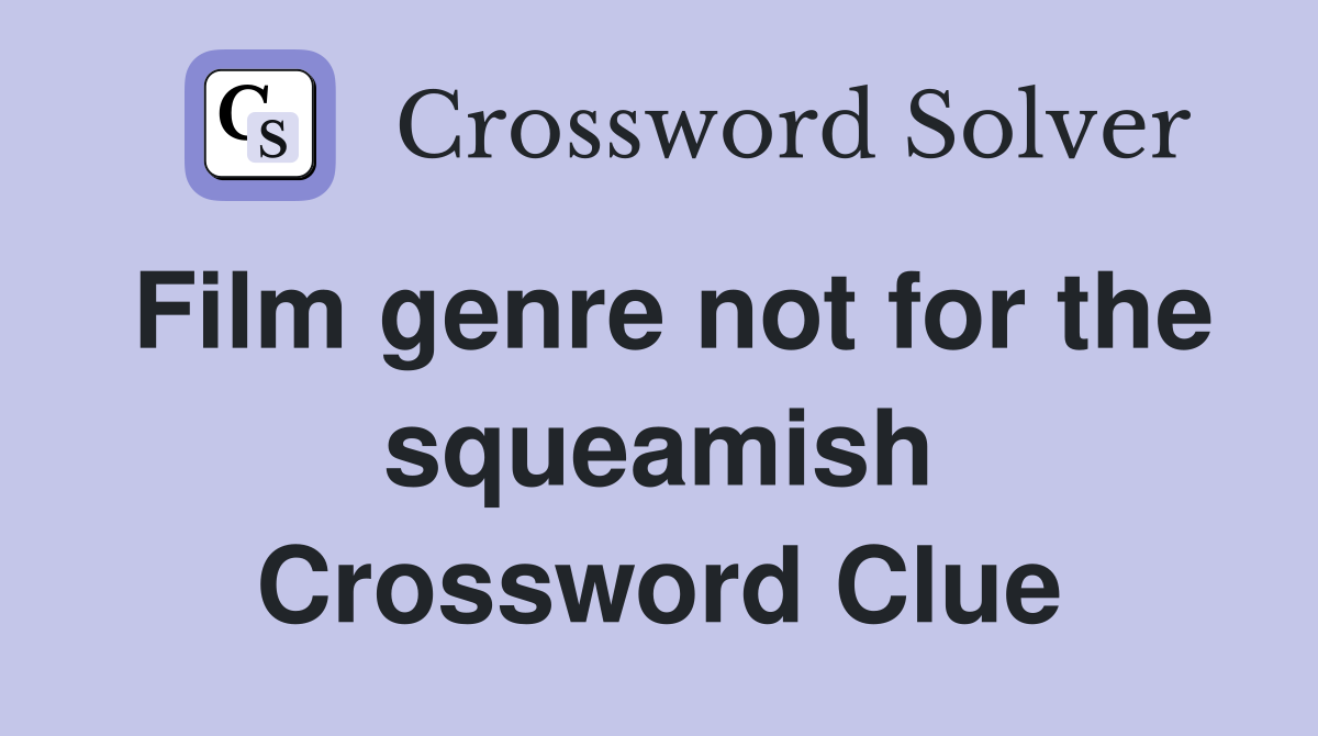 Film genre not for the squeamish Crossword Clue