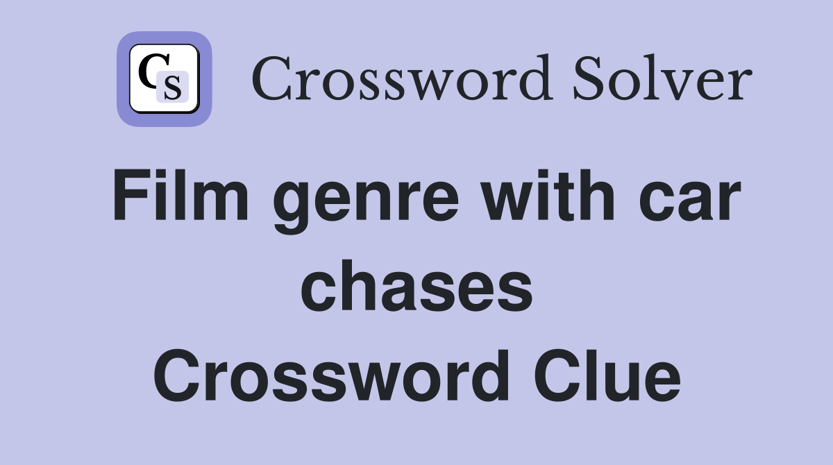 Film genre with car chases Crossword Clue