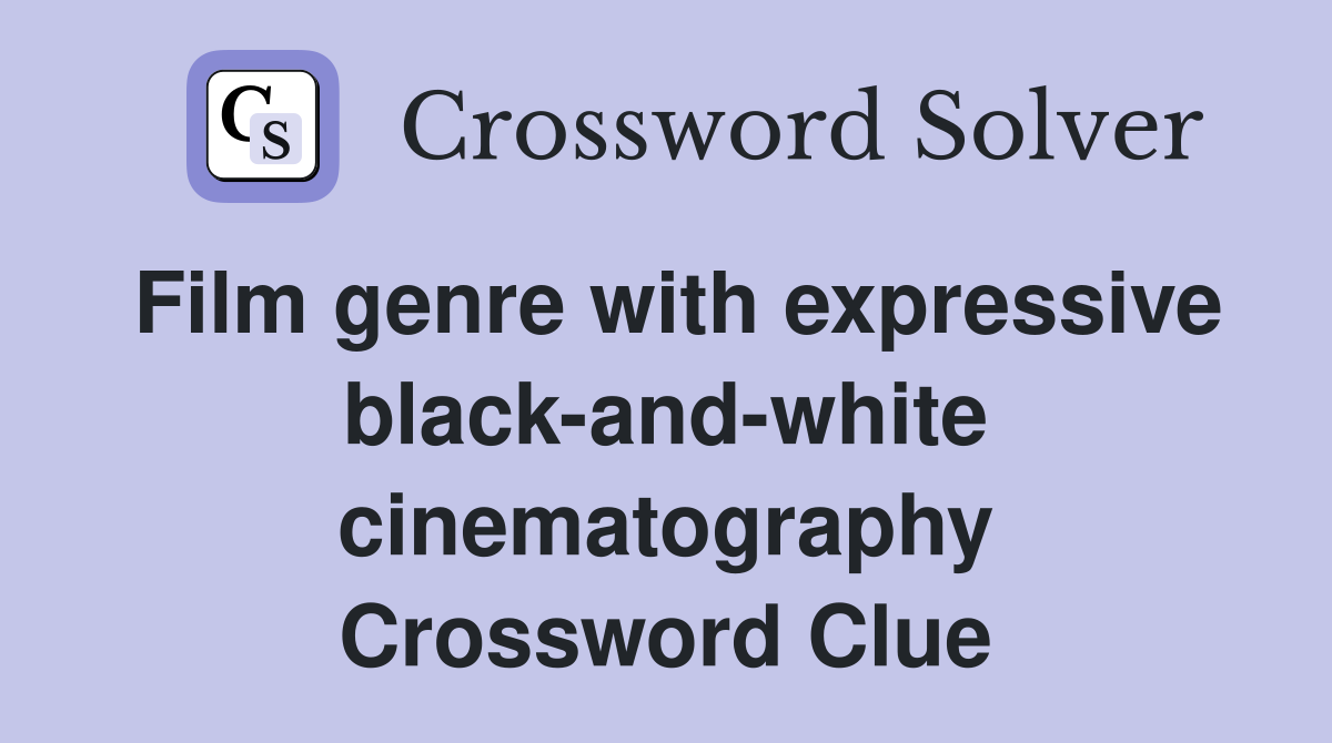 Film genre with expressive black-and-white cinematography Crossword Clue