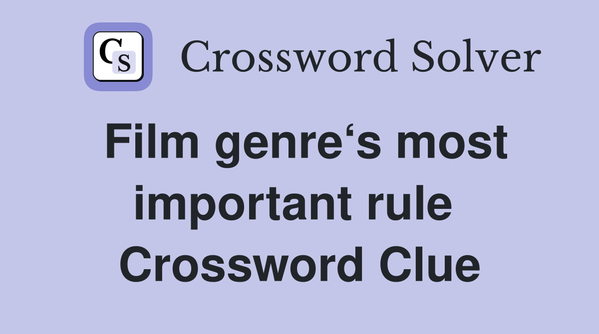 Film genre‘s most important rule  Crossword Clue