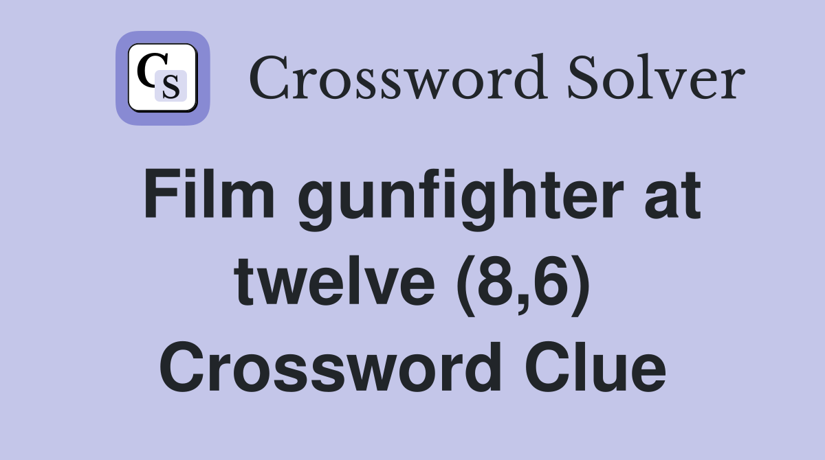 Film gunfighter at twelve (8,6) Crossword Clue