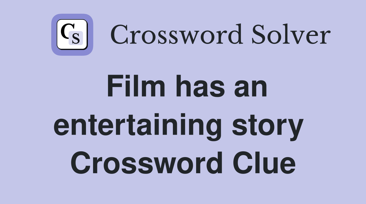 Film has an entertaining story  Crossword Clue