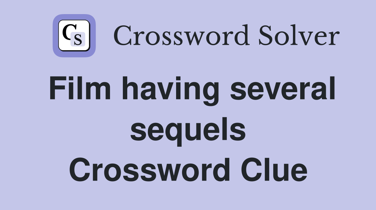Film having several sequels Crossword Clue
