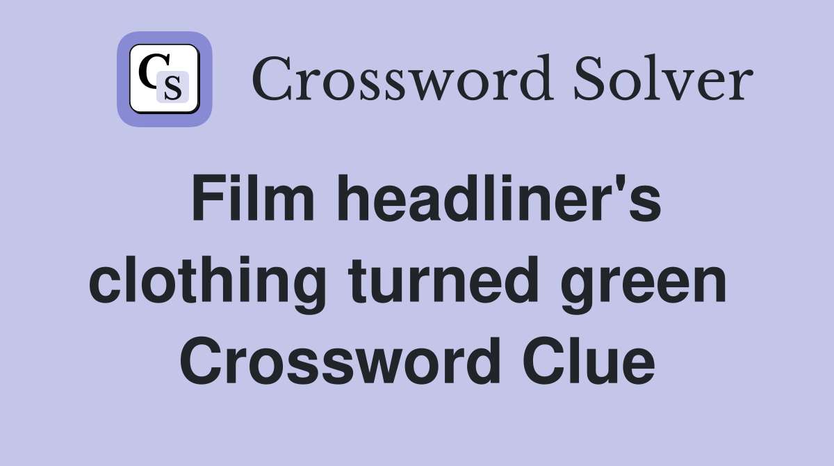 Film headliner's clothing turned green  Crossword Clue