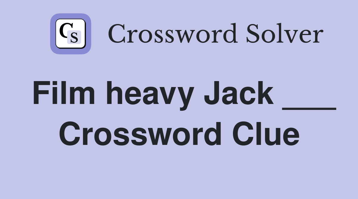 Film heavy Jack ___ Crossword Clue
