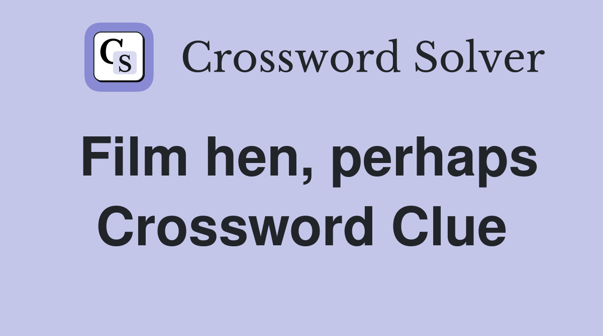 Film hen, perhaps Crossword Clue