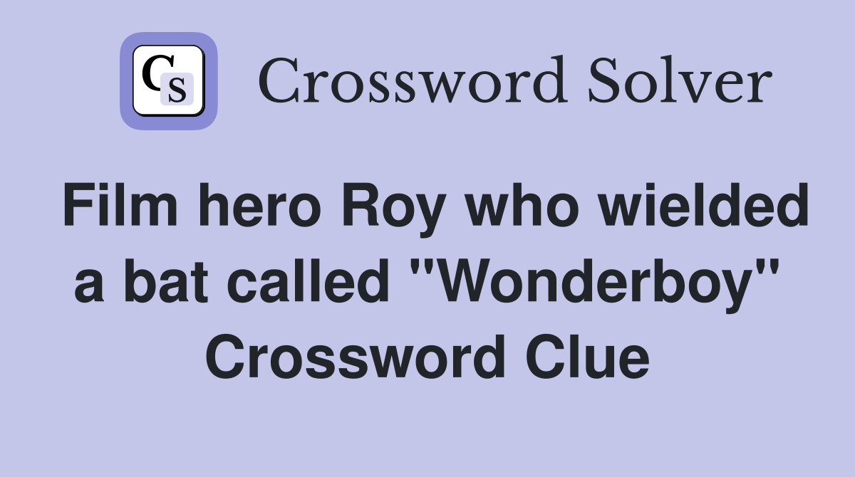 Film hero Roy who wielded a bat called "Wonderboy" Crossword Clue