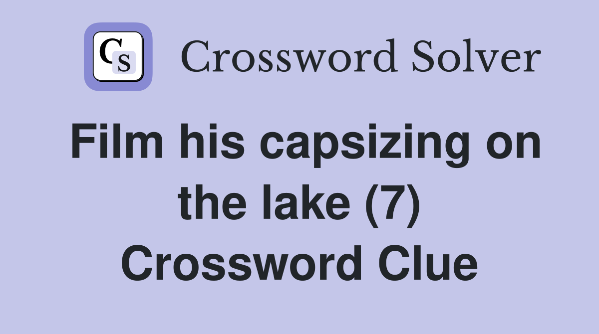 Film his capsizing on the lake (7) Crossword Clue