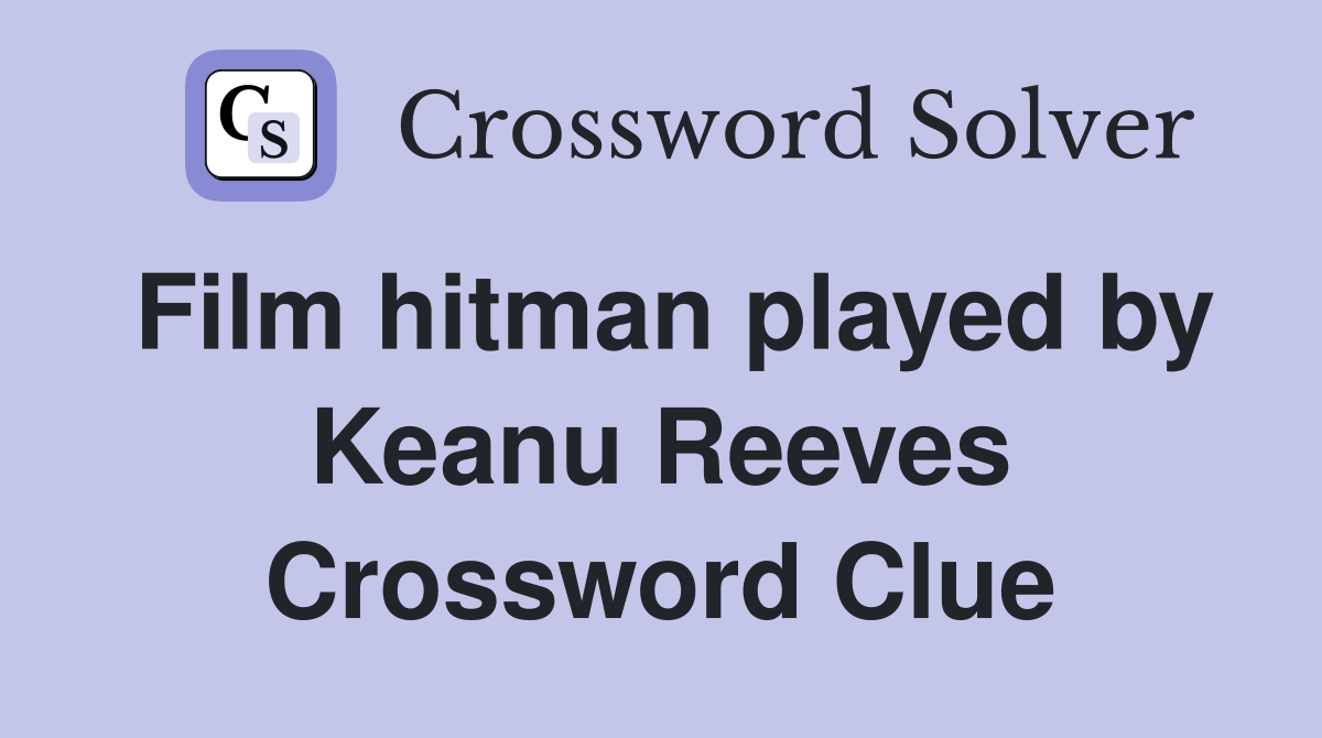 Film hitman played by Keanu Reeves Crossword Clue