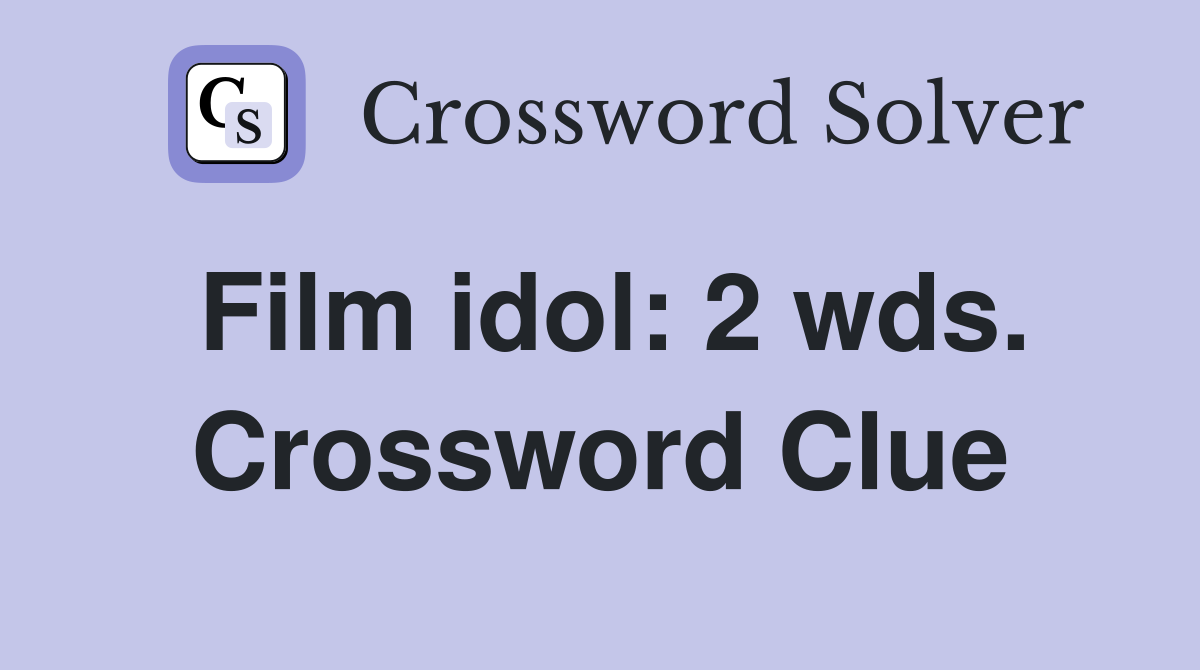 Film idol: 2 wds Crossword Clue Answers Crossword Solver
