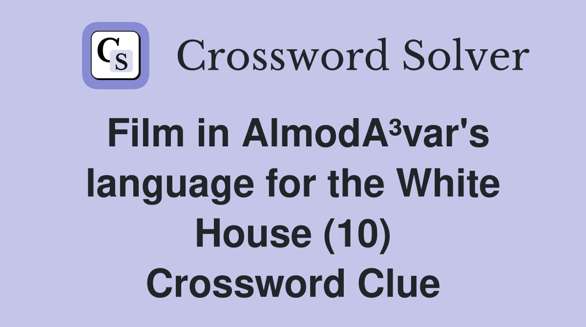 Film in AlmodA³var's language for the White House (10) Crossword Clue
