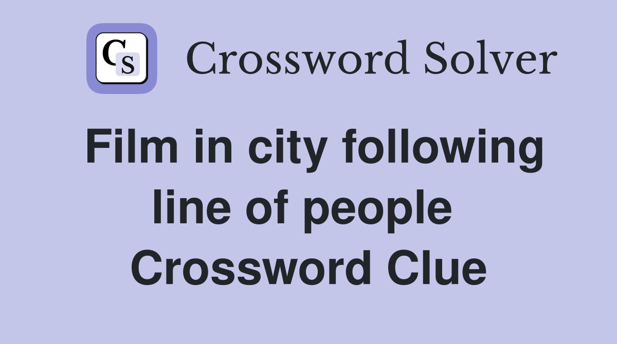 Film in city following line of people  Crossword Clue