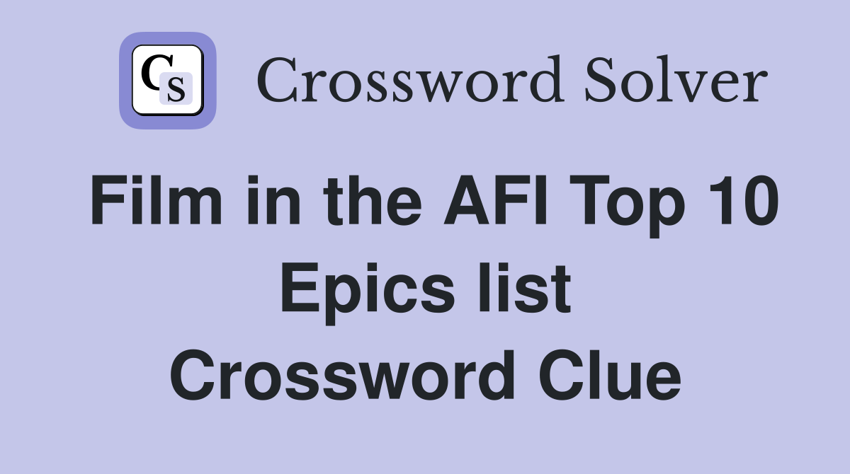 Film in the AFI Top 10 Epics list Crossword Clue