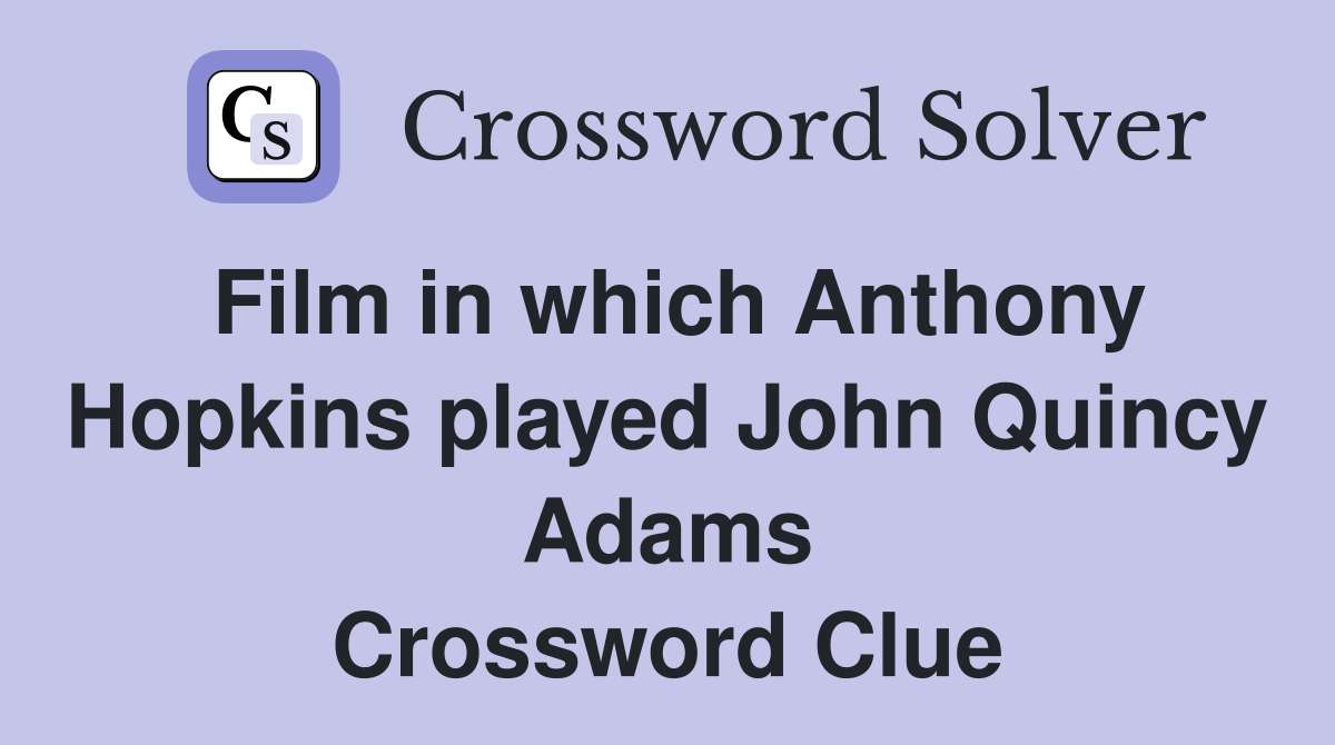 Film in which Anthony Hopkins played John Quincy Adams Crossword Clue