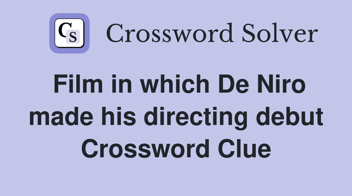 Film in which De Niro made his directing debut Crossword Clue