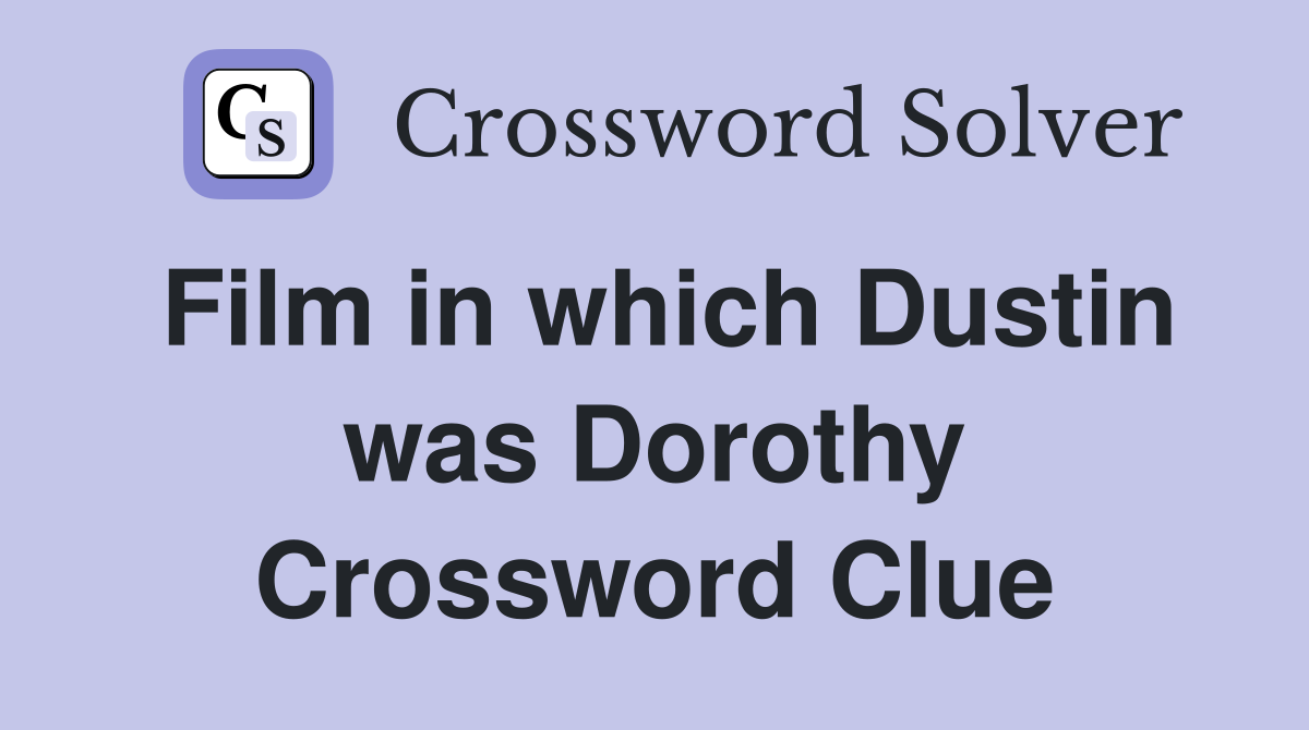 Film in which Dustin was Dorothy Crossword Clue