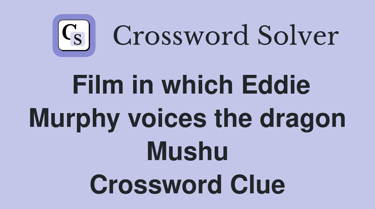 Film in which Eddie Murphy voices the dragon Mushu Crossword Clue