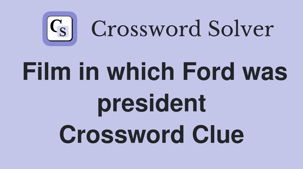 Film in which Ford was president Crossword Clue