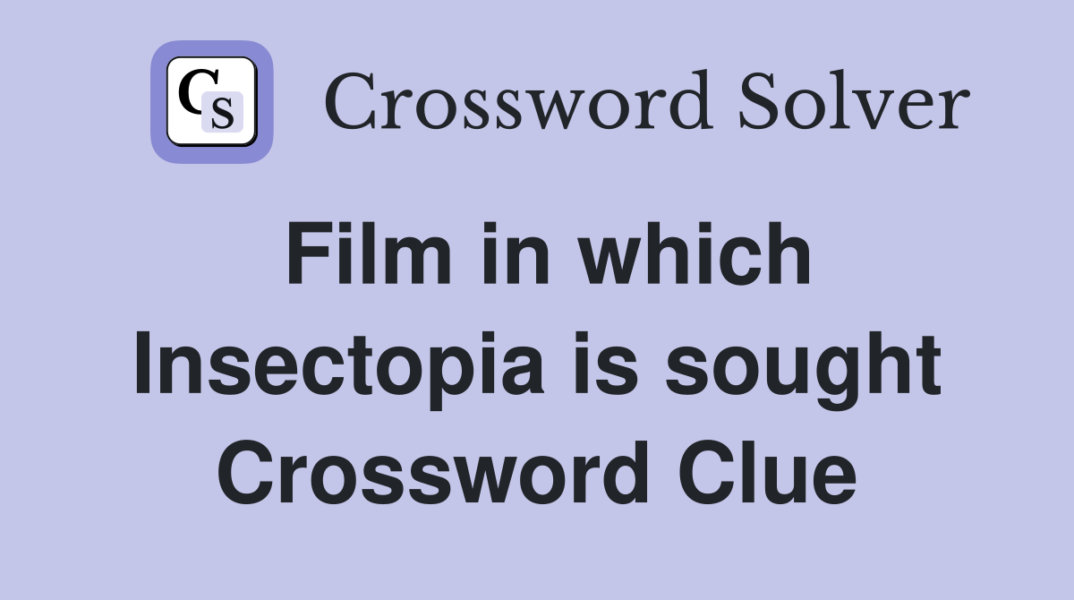 Film in which Insectopia is sought Crossword Clue