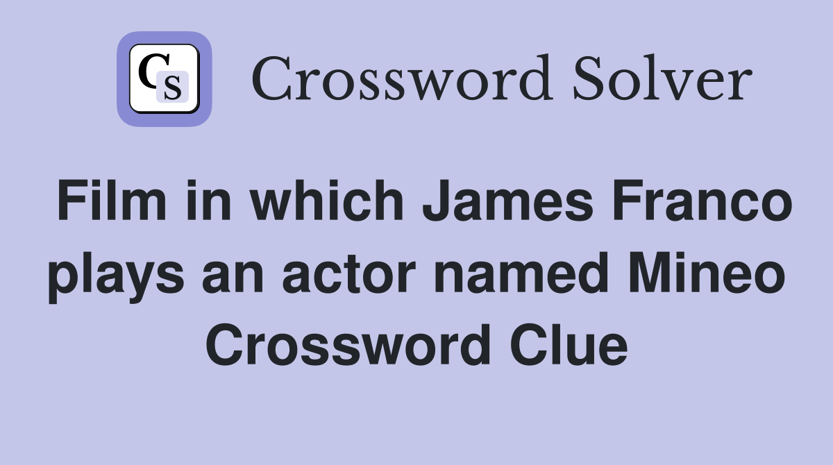Film in which James Franco plays an actor named Mineo Crossword Clue