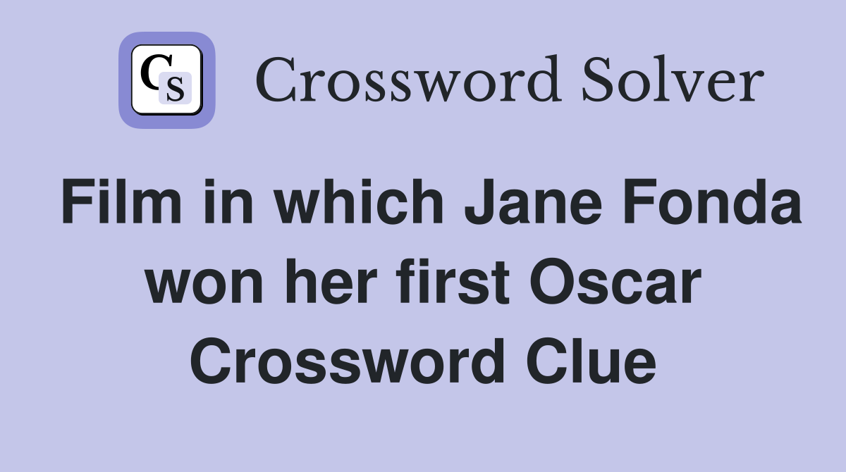 Film in which Jane Fonda won her first Oscar Crossword Clue