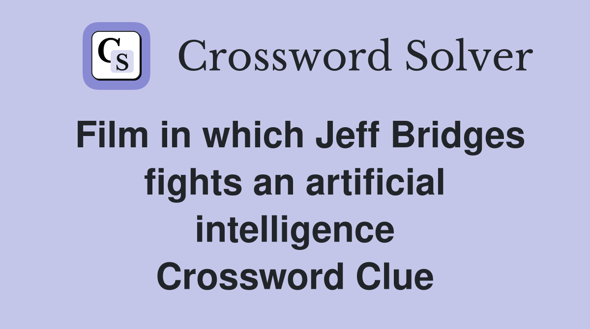 Film in which Jeff Bridges fights an artificial intelligence Crossword Clue