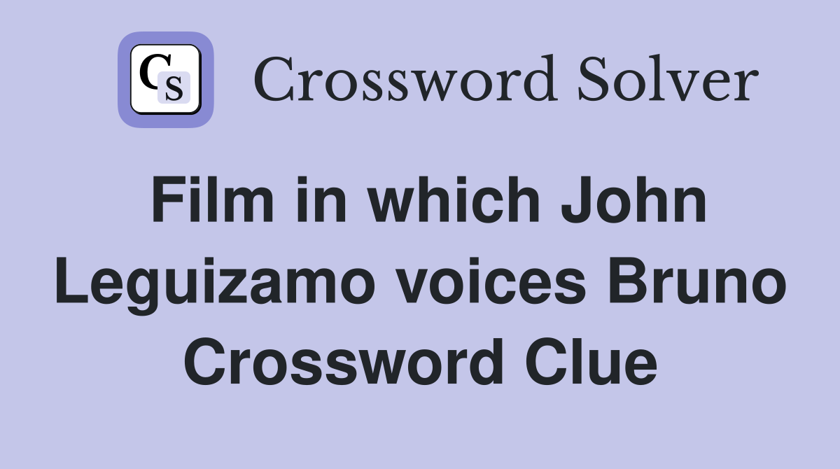 Film in which John Leguizamo voices Bruno Crossword Clue