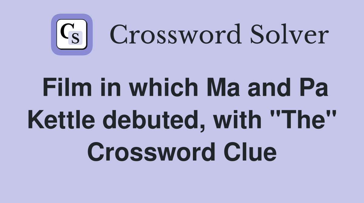 Film in which Ma and Pa Kettle debuted, with "The" Crossword Clue
