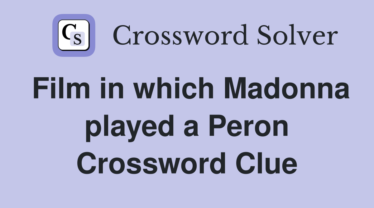 Film in which Madonna played a Peron Crossword Clue