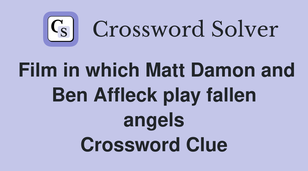 Film in which Matt Damon and Ben Affleck play fallen angels Crossword Clue