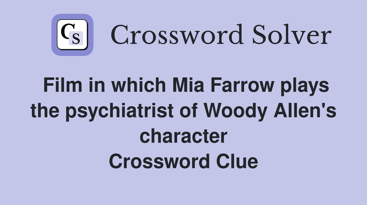 Film in which Mia Farrow plays the psychiatrist of Woody Allen's character Crossword Clue