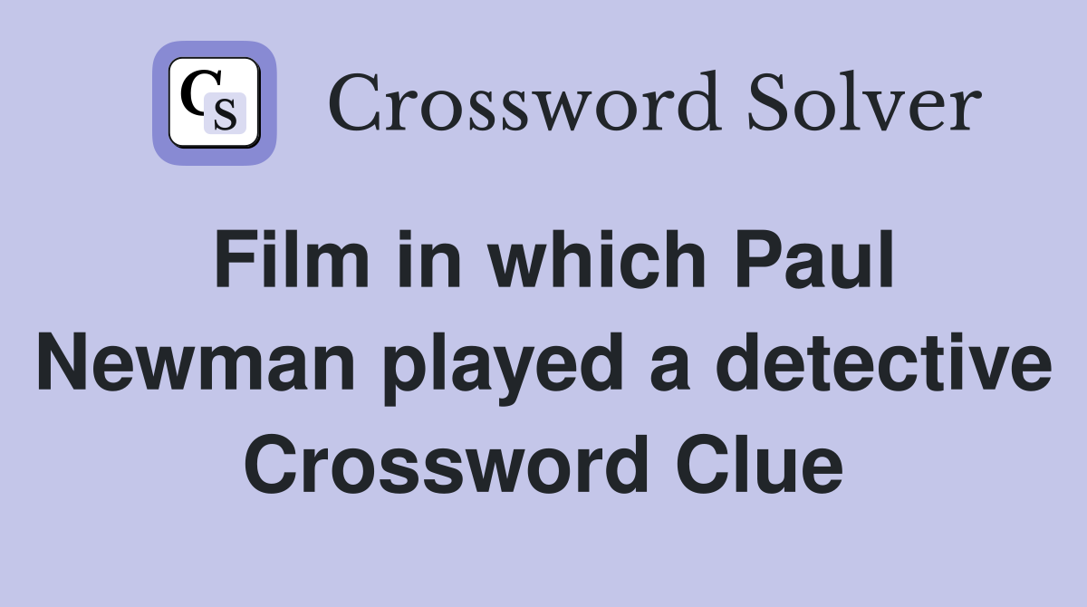 Film in which Paul Newman played a detective Crossword Clue
