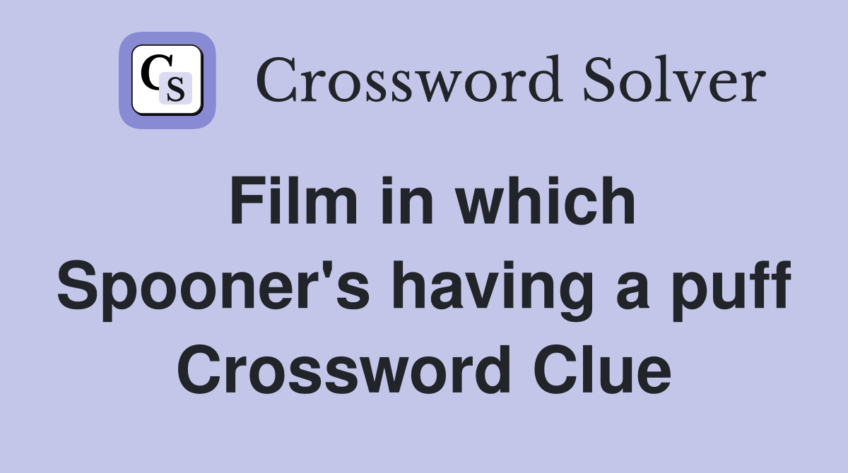 Film in which Spooner's having a puff Crossword Clue