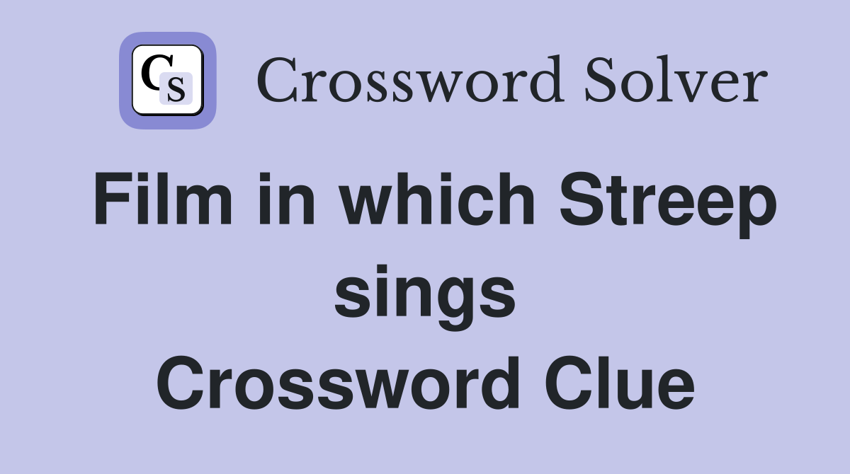 Film in which Streep sings Crossword Clue