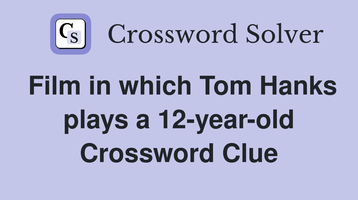 Film in which Tom Hanks plays a 12-year-old Crossword Clue
