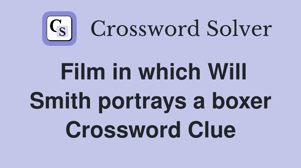 Film in which Will Smith portrays a boxer Crossword Clue
