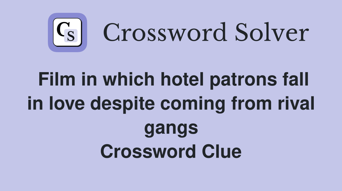 Film in which hotel patrons fall in love despite coming from rival gangs Crossword Clue