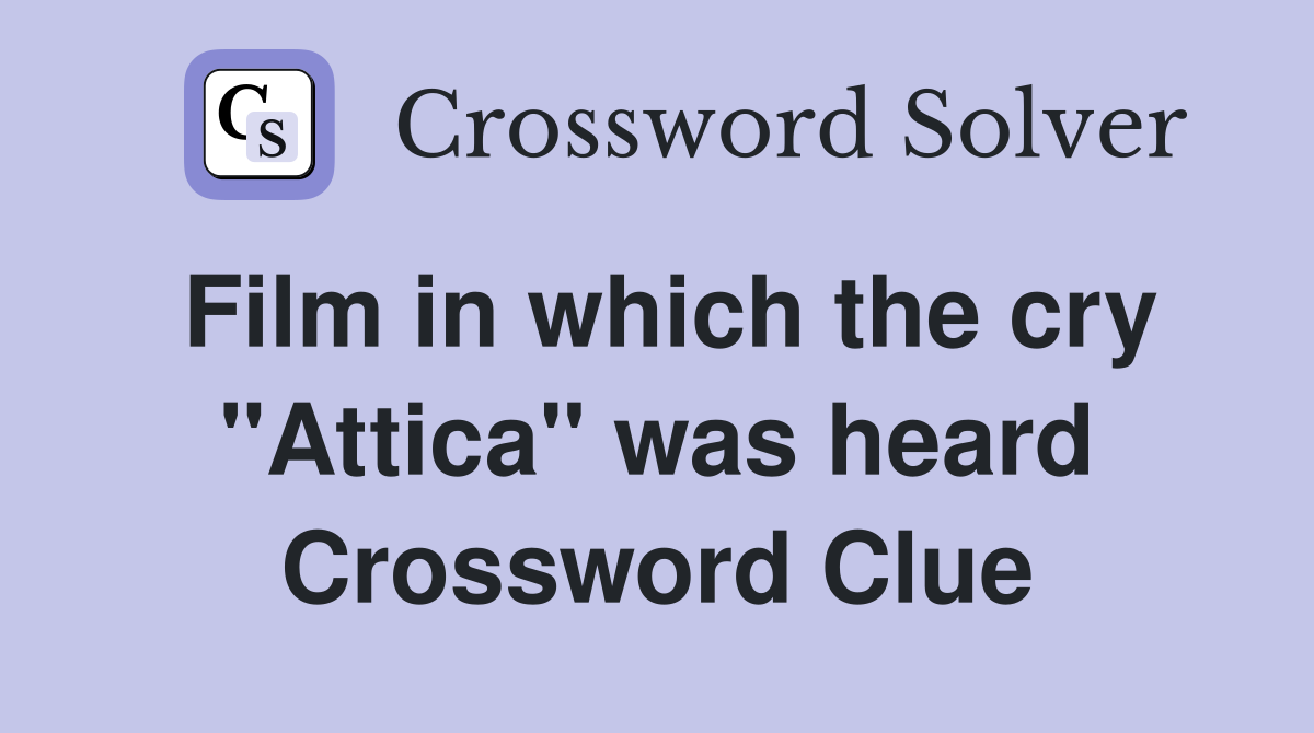 Film in which the cry "Attica" was heard Crossword Clue