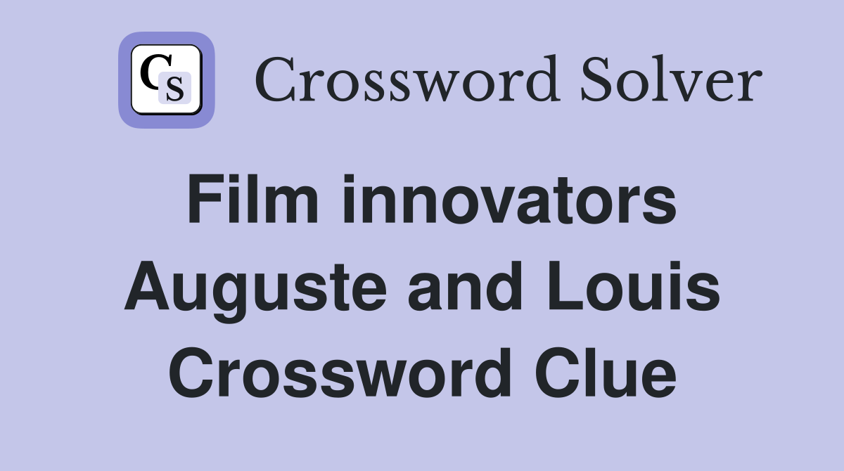 Film innovators Auguste and Louis Crossword Clue