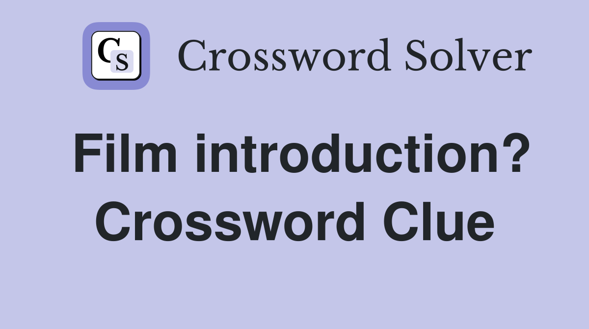 Film introduction? Crossword Clue